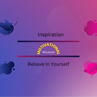 Motivational wisdom to help you stay inspired and motivated: