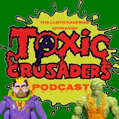 Podcast all about the toys, cartoon, comics, and games of Toxic Crusaders! Lloyd Kaufman approved!