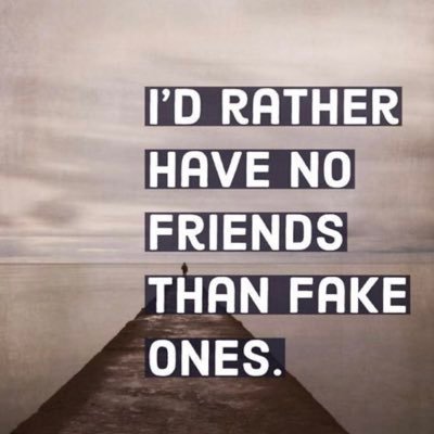 tired of fake friends