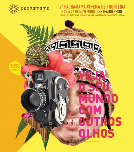 Festival Pachamama - Cinema de Fronteira 22 a 27 de novembro, em Rio Branco - Acre.
