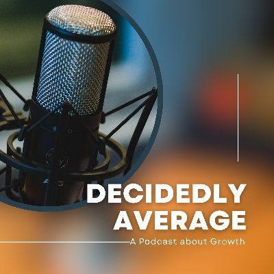 Decidedly Average is a Podcast about Growth , becoming a more interesting person and learning more about what makes people tick.