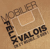Mobilier Félix Valois - on s'y meuble... si bien!
Meubles | Accessoires | Électros | Matelas.
450 889.5548