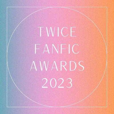Twice fanfic awards 2023 - this event is held because we appreciate the work of authors in this fandom and support from avid fanfic readers.