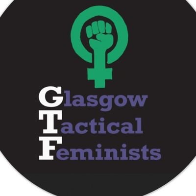 Glasgow Tactical Feminists- fighting for the rights we have, the ones we have lost and the ones we have yet to gain. We are all Glasgow Tactical Feminists