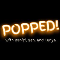 Popped! Vodcast (with Daniel, Ben and Tanya)(@daniel_gatling) 's Twitter Profile Photo