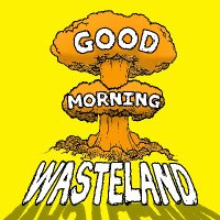 Good Morning Wasteland(@GMWasteland) 's Twitter Profile Photo