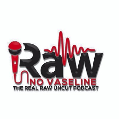 RawNoVaselineThePodcast
