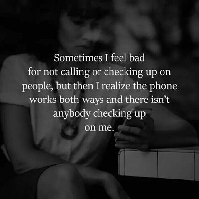 funny how I have THOUSANDS of people on my phone,messenger but NO ONE to talk to in REAL LIFE