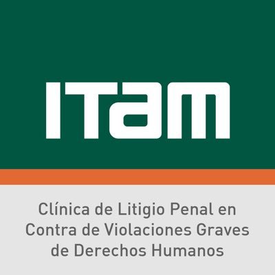 Clínica de Litigio Penal en contra de Violaciones Graves a los Derechos Humanos. @ITAM_MX