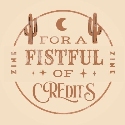 For a Fistful of Credits Zine