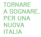 Per guardare al futuro con fiducia, occorre tornare a sognare.
Sottoscrivi il Manifesto Tornare a Sognare, per una Nuova Italia