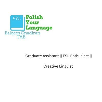 Graduate Assistant || ESL Enthusiast || Creative Linguist F|| Researcher || Freelance OAP