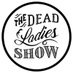 The Dead Ladies Show (@deadladiesshow) Twitter profile photo