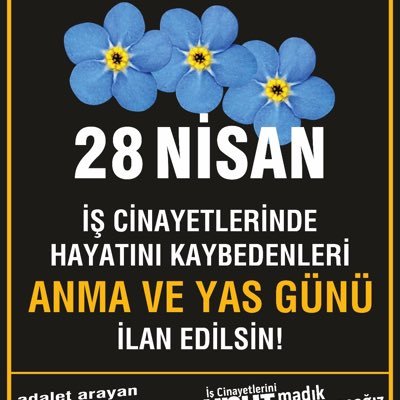 Dünyanın birçok ülkesinde olduğu gibi ülkemizde de 28 Nisan’ın İş Cinayetlerinde Hayatını Kaybedenleri Anma ve Yas Günü ilan edilmesini istiyoruz….