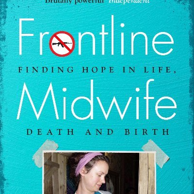 Nurse. Midwife. Aid worker. Author of FRONTLINE MIDWIFE.