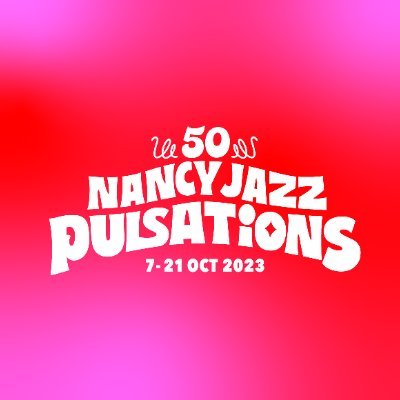 Compte officiel de Nancy Jazz Pulsations, festival de jazz et de musiques actuelles 🎷🎤 📅 du 05 au 19 octobre 2024 (Grand Est, France) #NJP