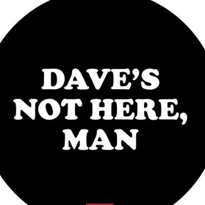 Dave's Not Here 🗨