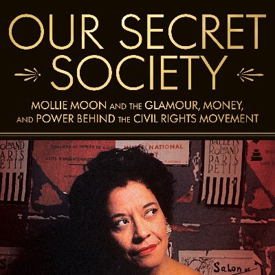 BUY NOW!
Our Secret Society: Mollie Moon and the Glamour, Money, and Power Behind the Civil Rights Movement
Oct. 2023 Amistad/HarperCollins