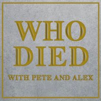 WhoDied with Pete & Alex(@WhoDiedPeteAlex) 's Twitter Profile Photo