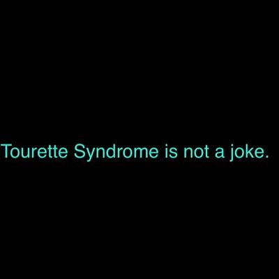 I Have Severe Tourette Syndrome Tourette Syndrome is a neurological condition.  I’m trying to spread awareness.
