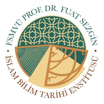 Prof. Dr. Fuat Sezgin İslam Bilim Tarihi Enstitüsü Prof. Dr. Fuat Sezgin Institute for the History of Science in Islam Türkiye, İstanbul
