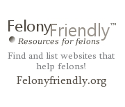 We are a portal to various felon services both locally, and online. View and submit felon services for free!