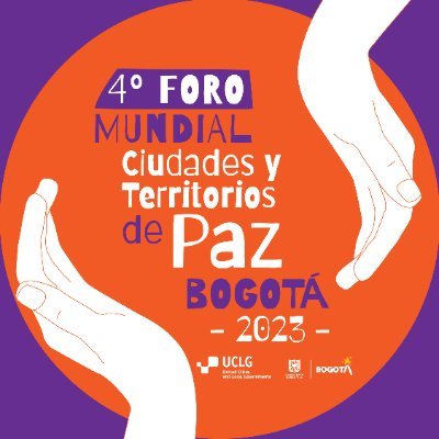 4to. Foro Mundial de Ciudades y Territorios de Paz. Bogotá, junio 27 y 28 de 2023. #CiudadesDePaz 🕊️