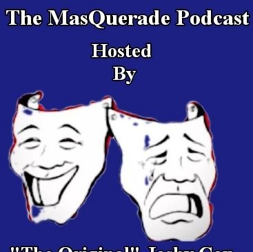 The MasQuerade Podcast is a politically charged podcast hosted by The Original Joshy Cox who is LOUD & PROUD, and never too shy to speal his mind with comedy