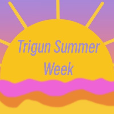 Enjoying summer with Trigun. August 21st - August 27 2023 - Profiction, Anti Harassment
