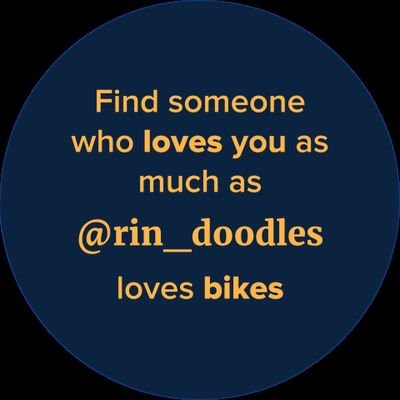 I actually want you to find someone who loves you even more than I love bikes! (rin_doodles is to X as rin-doodles is to BS)