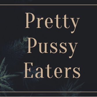 Official Twitter Account of Pretty Pussy Eaters
