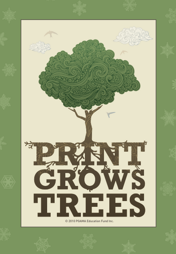 Think before you DON'T print.  Print Grows Trees and helps small landowners maintain forests for future generations.