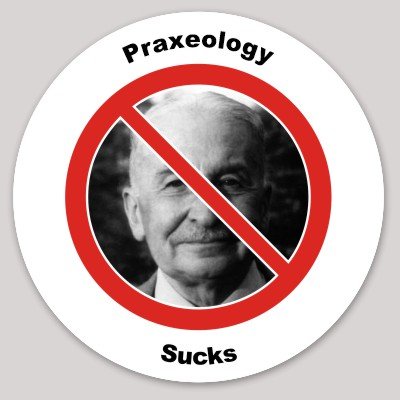Praxeology Sucks