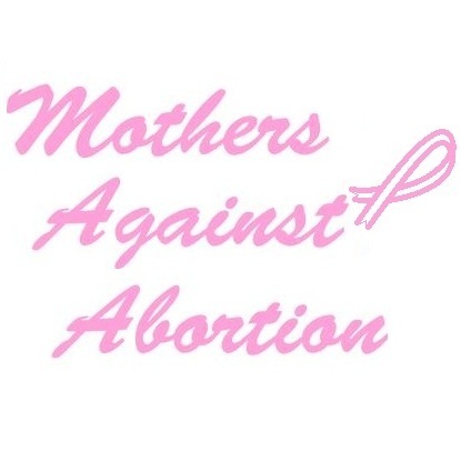 Mothers Against Abortion (Mothers4Life) is dedicated to the life of every mother and child both before and after birth.