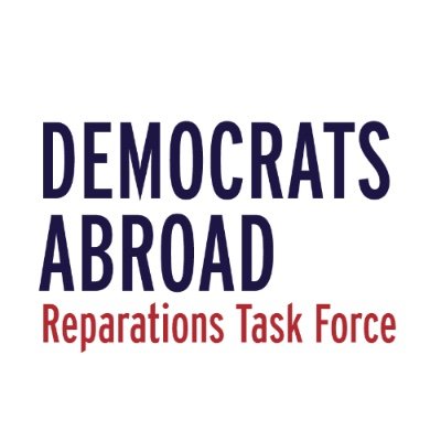 Global task force for Black Reparations within Democrats Abroad, the official foreign arm of the Democratic Party representing 9 million U.S. voters abroad.