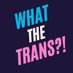 What The Trans!? (@WhatTheTrans) Twitter profile photo