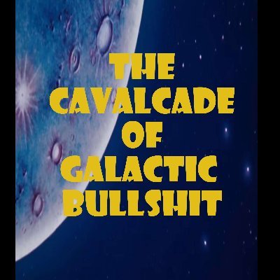Welcome to the Cavalcade of Galactic Bullshit! This is a monthly podcast where we chat about the massive amount of bullshit going on and spread the word of @.