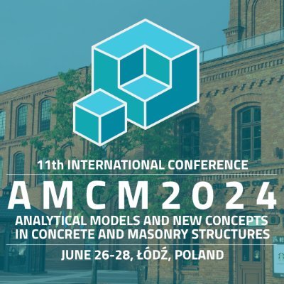 AMCM20240626's profile picture. 11th International Conference, AMCM 2024, Analytical models and new concepts in concrete and masonry structures, June 26-28 Łódź, Poland