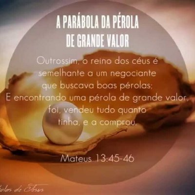 O reino dos céus é também semelhante a um que negocia e procura boas pérolas; e, tendo achado uma pérola de grande valor, vende tudo o que possui e a compra.