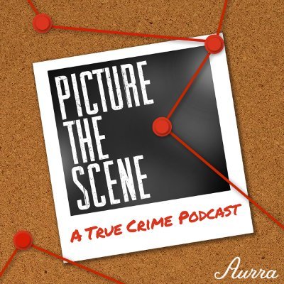 Picture The Scene Podcast - A true crime podcast hosted by Andrew & Rachael