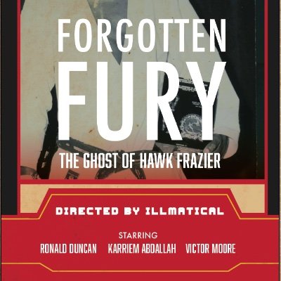 THE GHOST OF HAWK FRAZER (The Mixtape) 

Starring Ronald Duncan, Vic Moore and Karriem AbDallah

Directed by illmatical 

#ForgottenFury