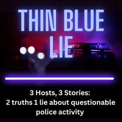 Thin Blue Lie is a podcast with 3 hosts who each tell a story of police misconduct. Two of the stories will true, one will not.