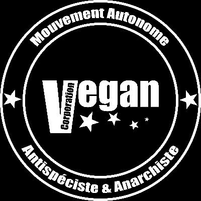 ★ Collectif ★★ #Vegan Corporation ★★ Mouvement Autonome #Antispéciste & #Anarchiste ★