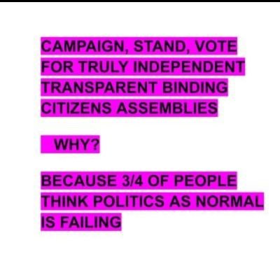 Campaign, stand, vote for transparent binding Citizens Assemblies everywhere possible.
Start locally, expand with or without state approval