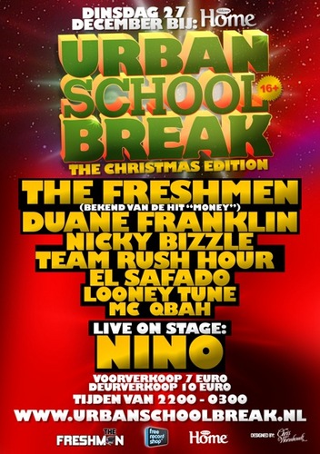 Dinsdag 27 December Urban School Break @ Club Home, A'dam
Dj's: The Freshmen, Duane Franklin, Nicky Bizzle, Team Rush Hour, El Safado & MC Qbah. Live: NINO