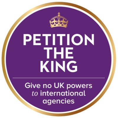 #PetitionTheKing - before it's too late! Stop the World Health Organisation imposing lockdowns, mask mandates, school and business closures in the UK.