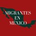 Migrantes en México (@mexmigrantes22) Twitter profile photo