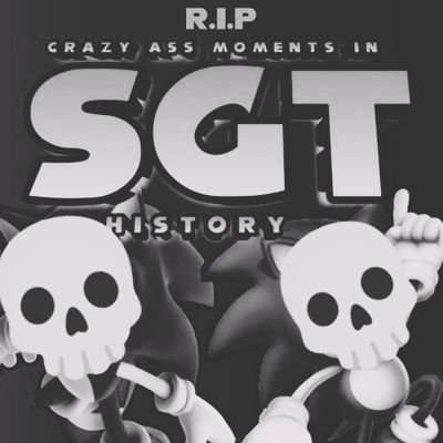 A dead account that was dedicated to the craziest SGT moments | Used to be ran by: @SUNLEASHEDREAL, @MentalSonic_, @SonicCD510Proto