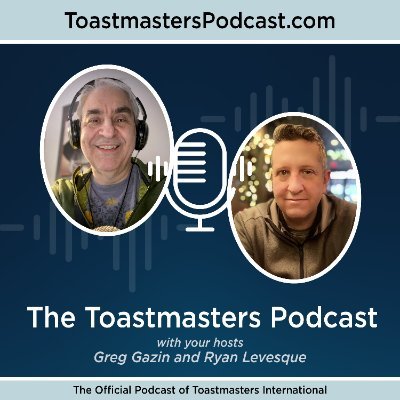 We are the official podcast for Toastmasters International, hosted & produced by Greg Gazin (left) & Ryan Levesque right).