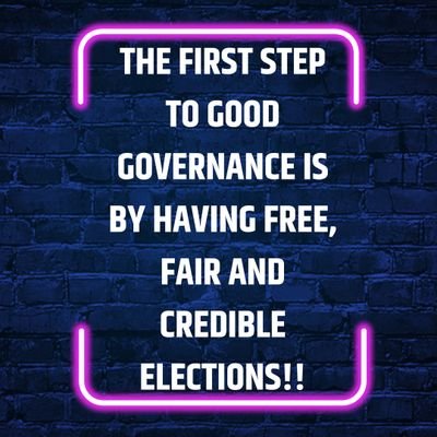 The first step to good governance is by having free, fair and credible elections.